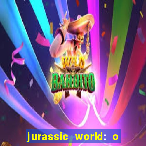 jurassic world: o mundo dos dinossauros filme completo dublado youtube